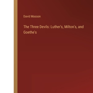 The Three Devils: Luther's, Milton's, and Goethe's