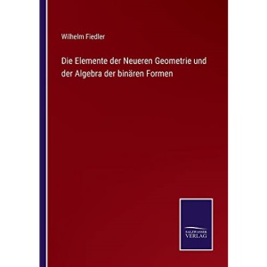 Die Elemente der Neueren Geometrie und der Algebra der binären Formen