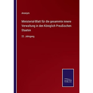 Ministerial-Blatt für die gesammte innere Verwaltung in den Königlich Preußischen Staaten: 22. Jahrgang