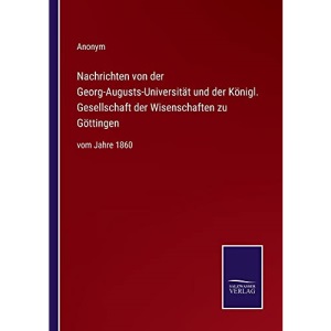 Nachrichten von der Georg-Augusts-Universität und der Königl. Gesellschaft der Wisenschaften zu Göttingen: vom Jahre 1860