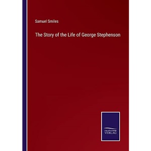 The Story of the Life of George Stephenson