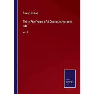 Thirty-Five Years of a Dramatic Author's Life: Vol. I