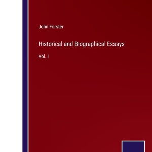 Historical and Biographical Essays: Vol. I