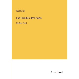 Das Paradies der Frauen: Fünfter Theil