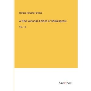 A New Variorum Edition of Shakespeare: Vol. 13