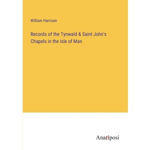 Records of the Tynwald & Saint John's Chapels in the Isle of Man