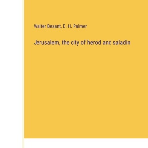 Jerusalem, the city of herod and saladin