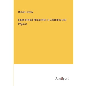 Experimental Researches in Chemistry and Physics