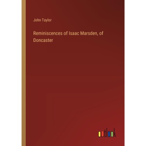 Reminiscences of Isaac Marsden, of Doncaster