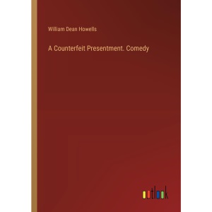 A Counterfeit Presentment. Comedy