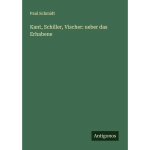 Kant, Schiller, Vischer: ueber das Erhabene