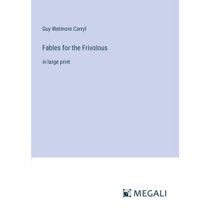Fables for the Frivolous: in large print