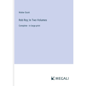 Rob Roy; In Two Volumes: Complete - in large print