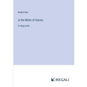 In the Midst of Alarms: in large print