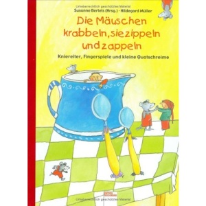Die Mäuschen sie krabbeln, sie zippeln und zappeln: Kniereiter, Fingerspiele und kleine Quatschreime