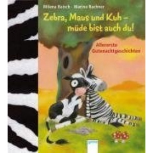 Zebra, Maus und Kuh - müde bist auch du!: Allererste Gutenachtgeschichten