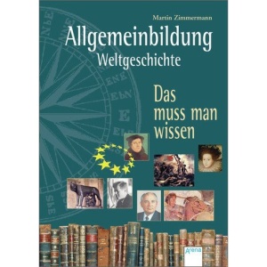Allgemeinbildung Weltgeschichte: Das muss man wissen