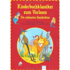 Kinderbuchklassiker zum Vorlesen. Die schönsten Geschichten: Aladin und die Wunderlampe. Der Zauberer von Oz. Die kleine Meerjungfrau