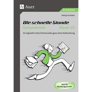 Die schnelle Stunde Sachunterricht Klasse 1-2: 33 originelle Unterrichtsstunden ganz ohne Vorbereitung