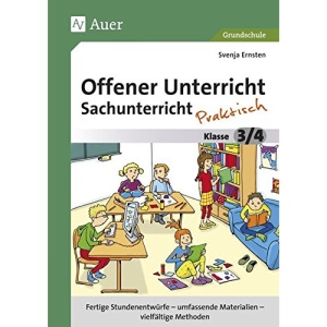 Offener Unterricht Sachunterricht - praktisch 3-4: Fertige Stundenentwürfe - umfassende Materialien - vielfältige Methoden (3. und 4. Klasse)