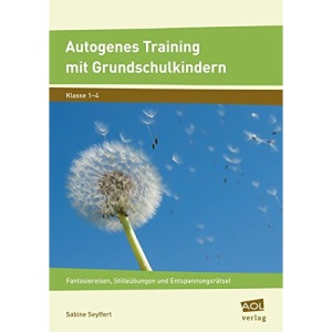 Autogenes Training mit Grundschulkindern: Fantasiereisen, Stilleübungen und Entspannungsrätsel (1. bis 4. Klasse)