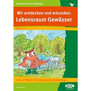 Wir entdecken und erkunden: Lebensraum Gewässer: Tiere und Pflanzen - Grundlagen und Zusammenhänge (3. und 4. Klasse)