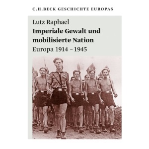 Imperiale Gewalt und mobilisierte Nation: Europa 1914 - 1945