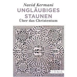Ungläubiges Staunen: Über das Christentum