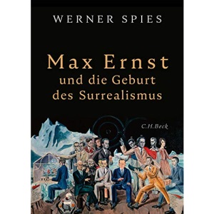 Max Ernst: und die Geburt des Surrealismus