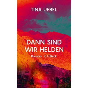 Dann sind wir Helden: Roman