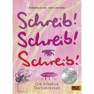 Schreib! Schreib! Schreib!: Die kreative Textwerkstatt