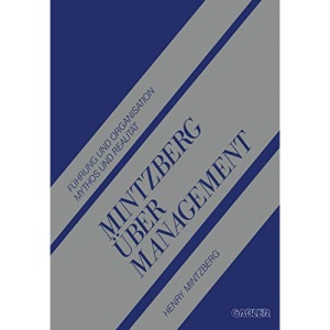 Mintzberg über Management: Führung und Organisation Mythos und Realität