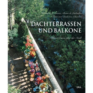Dachterrassen und Balkone.: Kleine Oasen über der Stadt