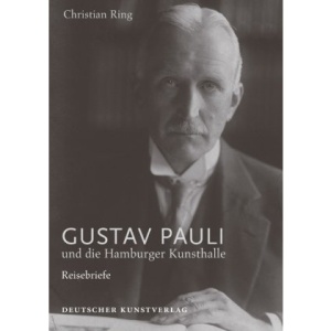 Gustav Pauli und die Hamburger Kunsthalle: Forschungen zur Geschichte der Hamburger Kunsthalle Band I.1: Reisebriefe