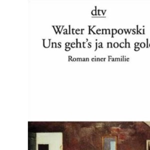 Uns geht's ja noch gold.: Roman einer Familie