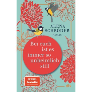 Bei euch ist es immer so unheimlich still: Roman | »Unterhaltsam und bewegend – ein tolles Buch.« NDR Kultur