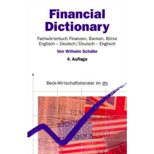 Financial Dictionary. Fachwörterbuch Finanzen, Banken, Börse: Englisch-Deutsch / Deutsch-Englisch