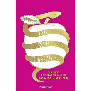 Ich. Will. Gefallen: Der Preis, den Frauen zahlen, um gut genug zu sein | Wege aus dem Patriarchat
