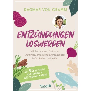 Entzündungen loswerden: Mit der richtigen Ernährung Arthrose, chronische Erkrankungen & Co. lindern und heilen | mit 55 Rezepten, Superfoods und Anti-Entzündungskur