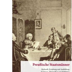 Preussische Staatsmanner: Herkunft, Erziehung Und Ausbildung, Karrieren, Dienstalltag Und Weltbilder Zwischen 1740 Und 1806