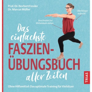 Das einfachste Faszien-Übungsbuch aller Zeiten: Ohne Hilfsmittel: Das optimale Training für Vielsitzer