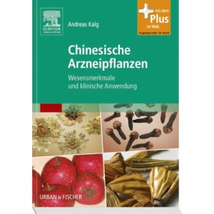 Chinesische Arzneipflanzen: Wesensmerkmale und klinische Anwendung - mit Zugang zum Elsevier-Portal