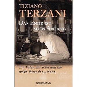 Das Ende ist mein Anfang: Ein Vater, ein Sohn und die große Reise des Lebens