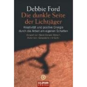 Die dunkle Seite der Lichtjäger.: Kreativität und positive Energie durch die Arbeit am eigenen Schatten
