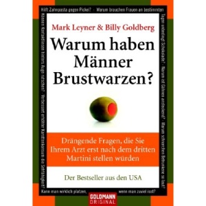 Warum haben Männer Brustwarzen?: Drängende Fragen, die Sie Ihrem Arzt erst nach dem dritten Martini stellen würden