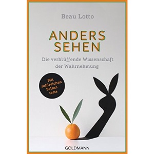 Anders sehen: Die verblüffende Wissenschaft der Wahrnehmung - Mit zahlreichen Selbsttests