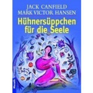 Hühnersüppchen für die Seele.: Geschichten, die das Herz erwärmen