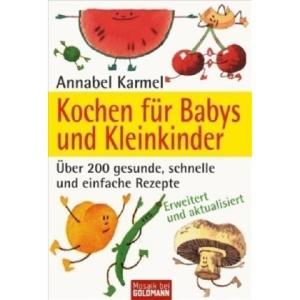 Kochen für Babys und Kleinkinder: Über 200 gesunde, schnelle und einfache Rezepte