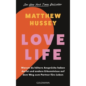 Love Life: Warum du höhere Ansprüche haben darfst und andere Erkenntnisse auf dem Weg zum Partner fürs Leben - Der New York Times Bestseller