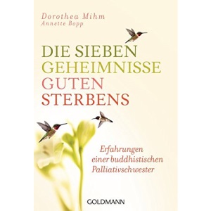 Die sieben Geheimnisse guten Sterbens: Erfahrungen einer buddhistischen Palliativschwester